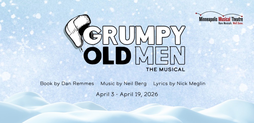 A poster for "Grumpy Old Men: The Musical" from Minneapolis Musical Theatre playing at the Conn Theater